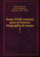 Some XVIII century men of letters; biographical essays. 2, Elwin, Whitwell, 1816-1900,Elwin, Warwick, 1849- editor 