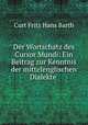 Der Wortschatz des Cursor Mundi: Ein Beitrag zur Kenntnis der mittelenglischen Dialekte ., Curt Fritz Hans Barth 
