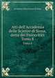 Atti dell`Accademia delle Scienze di Siena, detta dei Fisiocritici. Tomo 8, Accademia Delle Scienze Di Siena 