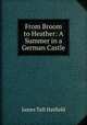 From Broom to Heather: A Summer in a German Castle, James Taft Hatfield 