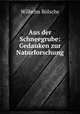 Aus der Schneegrube: Gedanken zur Naturforschung., Wilhelm Bolsche 