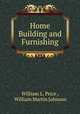 Home Building and Furnishing, William L. Price , William Martin Johnson 