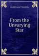 From the Unvarying Star, J.S. Cushing & Co , Elsworth Lawson , Macmillan Company , Norwood Press 