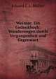 Weimar: Ein Gedenkbuch: Wanderungen durch Vergangenheit und Gegenwart, Eduard J. L. Muller 