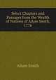 Select Chapters and Passages from the Wealth of Nations of Adam Smith, 1776, Adam Smith 