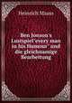 Ben Jonson`s Lustspiel"every man in his Humour" und die gleichnamige Bearbeitung, Heinrich Maass 