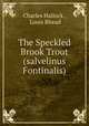 The Speckled Brook Trout (salvelinus Fontinalis), Charles Hallock , Louis Rhead 