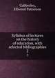 Syllabus of lectures on the history of education, with selected bibliographies. 2, Cubberley, Ellwood Patterson 
