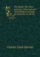The Road: The Ever-existent, Universal and Only Religion of God: Its Presence in All the ., Charles Clark Harrah 