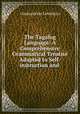 The Tagalog Language: A Comprehensive Grammatical Treatise Adapted to Self-instruction and ., Constantino Lendoyro 