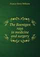 The Roentgen rays in medicine and surgery, Francis Henry Williams 
