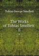The Works of Tobias Smollett .. 6, Tobias George Smollett 
