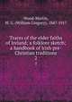 Traces of the elder faiths of Ireland; a folklore sketch; a handbook of Irish pre-Christian traditions. 2, Wood-Martin, W. G. (William Gregory), 1847-1917 