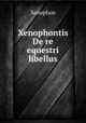 Xenophontis De re equestri libellus, Xenophon 