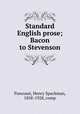 Standard English prose; Bacon to Stevenson, Pancoast, Henry Spackman, 1858-1928, comp 