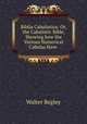Biblia Cabalistica; Or, the Cabalistic Bible, Showing how the Various Numerical Cabalas Have ., Walter Begley 