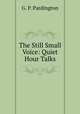 The Still Small Voice: Quiet Hour Talks, G. P. Pardington 