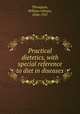 Practical dietetics, with special reference to diet in diseases, Thompson, William Gilman, 1856-1927 