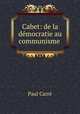 Cabet: de la democratie au communisme ., Paul Carre 