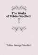 The Works of Tobias Smollett .. 2, Tobias George Smollett 
