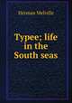 Typee; life in the South seas, Melville Herman 