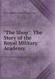 "The Shop": The Story of the Royal Military Academy, Sir Frederick Gordon Guggisberg 