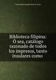 Biblioteca filipina: O sea, catalogo razonado de todos los impresos, tanto insulares como ., Trinidad Hermenegildo Pardo de Tavera 