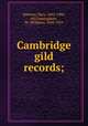 Cambridge gild records;, Bateson, Mary, 1865-1906, ed,Cunningham, W. (William), 1849-1919 