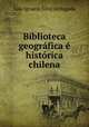 Biblioteca geografica e historica chilena, Luis Ignacio Silva Arriagada 