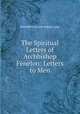 The Spiritual Letters of Archbishop Fenelon: Letters to Men, Henrietta Louisa Sidney Lear 