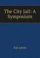 The City Jail: A Symposium, Fay Lewis 