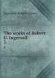 The works of Robert G. Ingersoll. 5, Ingersoll Robert Green 