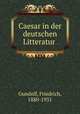 Caesar in der deutschen Litteratur, Gundolf, Friedrich, 1880-1931 