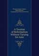 A Treatise of Reformation Without Tarying for Anie, Thomas George Crippen , Robert Browne , Congregational Historical Society 