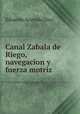 Canal Zabala de Riego, navegacion y fuerza motriz, Eduardo Acevedo Diaz 