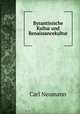 Byzantinische Kultur und Renaissancekultur, Carl Neumann 