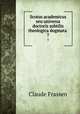 Scotus academicus seu universa doctoris subtilis theologica dogmata .. 7, Claude Frassen 