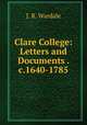 Clare College: Letters and Documents . c.1640-1785, J. R. Wardale 