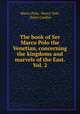 The book of Ser Marco Polo the Venetian, concerning the kingdoms and marvels of the East. Vol. 2, Marco Polo, Henry Yule, Henri Cordier 