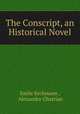 The Conscript, an Historical Novel, Emile Erckmann , Alexandre Chatrian 
