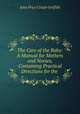 The Care of the Baby: A Manual for Mothers and Nurses, Containing Practical Directions for the ., John Price Crozer Griffith 