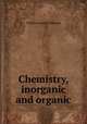 Chemistry, inorganic and organic, Charles Loudon Bloxam 