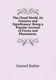 The Cloud World, Its Features and Significance: Being a Popular Account of Forms and Phenomena ., Samuel Barber 