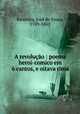 A revolucao : poema heroi-comico em 6 cantos, e oitava rima, Jose de Sousa Bandeira 