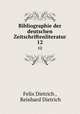 Bibliographie der deutschen Zeitschriftenliteratur. 12, Felix Dietrich , Reinhard Dietrich 