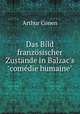 Das Bild franzsischer Zustnde in Balzac`s"comdie humaine"., Arthur Conen 
