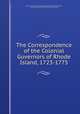 The Correspondence of the Colonial Governors of Rhode Island, 1723-1775, National Society of the Colonial Dames of America Rhode Island , Gertrude Selwyn Kimball, Rhode Island Governors 