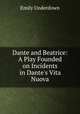 Dante and Beatrice: A Play Founded on Incidents in Dante