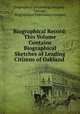 Biographical Record: This Volume Contains Biographical Sketches of Leading Citizens of Oakland ., Biographical publishing company , Chicago , Biographical Publishing Company 