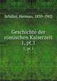 Geschichte der rmischen Kaiserzeit. 1, pt.1, Schiller, Herman, 1839-1902 